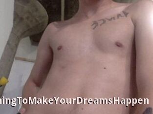 AnythingToMakeYourDreamsHappen
