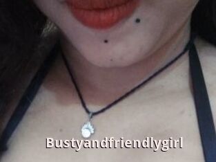 Bustyandfriendlygirl