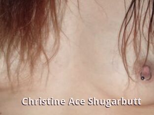 Christine_Ace_Shugarbutt