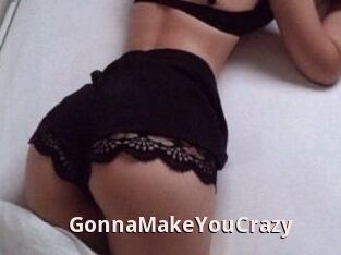 GonnaMakeYouCrazy