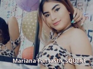 Mariana_Fantastic_SQUIRT