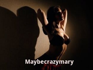 Maybecrazymary