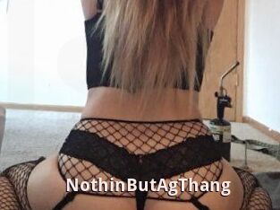 NothinButAgThang