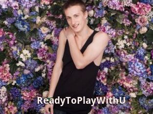 ReadyToPlayWithU