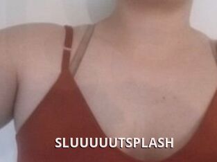 SLUUUUUTSPLASH