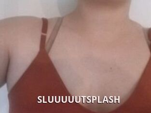 SLUUUUUTSPLASH_