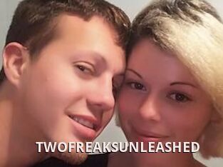 TWOFREAKSUNLEASHED