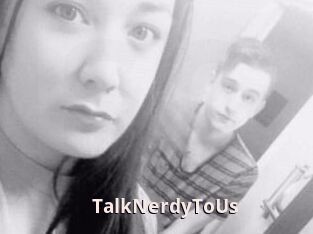 TalkNerdyToUs