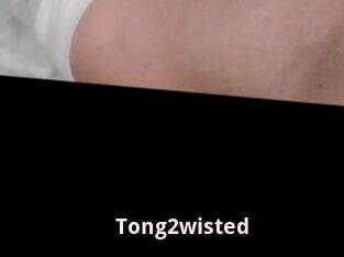 Tong2wisted
