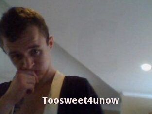 Toosweet4unow