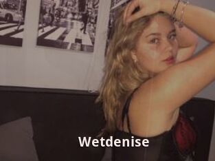 Wetdenise