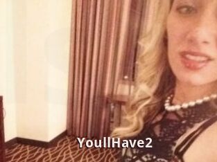 YoullHave2