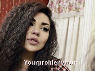 Yourproblemyour